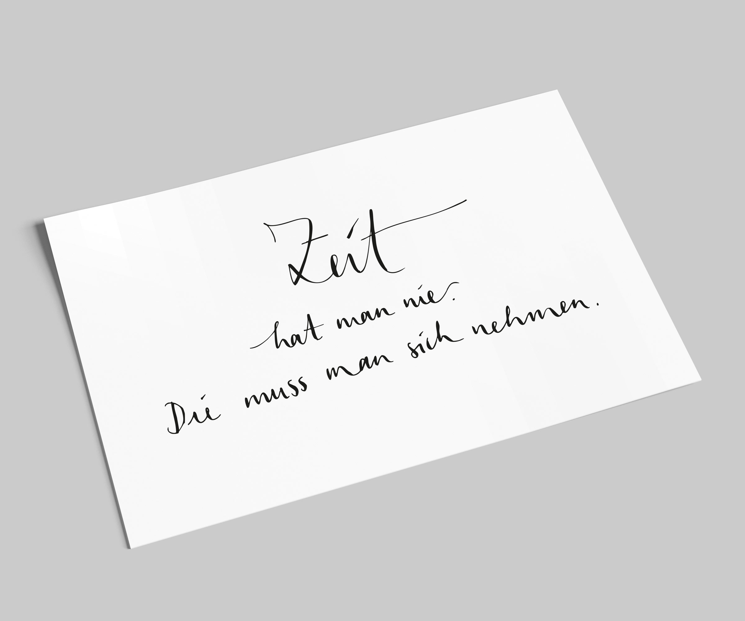 Spruchkarte | ZEIT hat man nie - Die muss man sich nehmen | Postkarte A6 schwarz/weiß